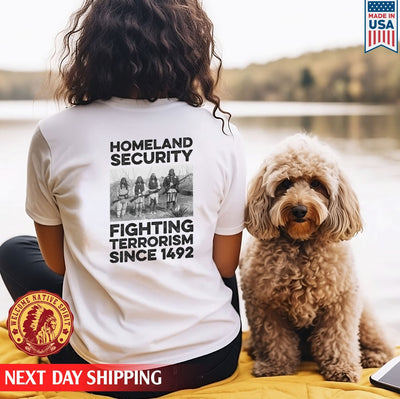 Homeland Security Fighting Terrorism Since 1492 Native American Unisex Back T-Shirt/Hoodie/Sweatshirt