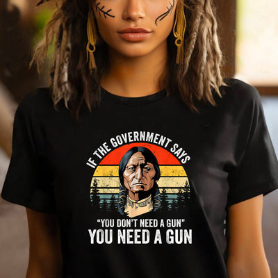 You Need A Gun Unisex T-Shirt/Hoodie/Sweatshirt