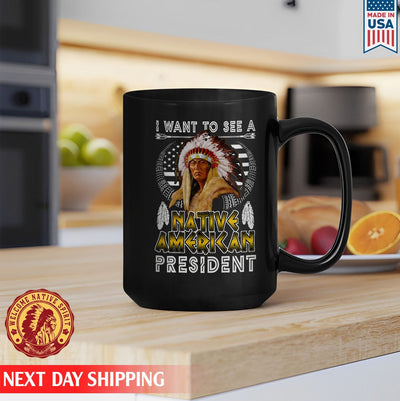 Native American I Want To See A Native American President Ceramic Coffee Mug