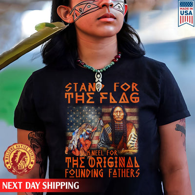 Native American Stand For The Flag Kneel For The Original Founding Fathers Unisex T-Shirt/Hoodie/Sweatshirt