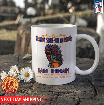 Native American Proudly Stand Out In Honor I Am Indian, Father Indian Ceramic Coffee Mug