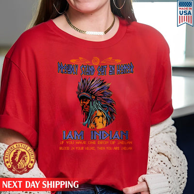 Native American Proudly Stand Out In Honor I Am Indian, Father Indian Unisex T-Shirt/Hoodie/Sweatshirt