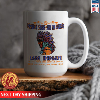 Native American Proudly Stand Out In Honor I Am Indian, Father Indian Ceramic Coffee Mug