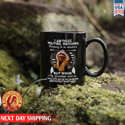 I Am There Waiting Watching Keeping To Be Shadows But When My Grandkids Need Me, Native Father Ceramic Coffee Mug