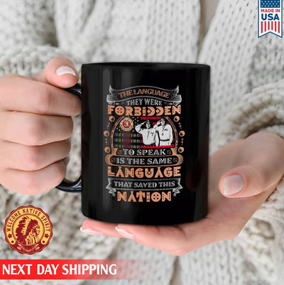 Native American The Language They Were Forbidden To Speak Is The Language That Saved This Nation Ceramic Coffee Mug