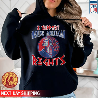 Native American I Support Native American Rights Man Native Unisex T-Shirt/Hoodie/Sweatshirt