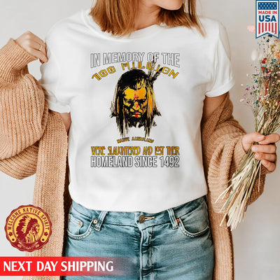 In Memory Of The 100 Million Native American Were Slaughtered And Lost Their Homeland Since 1492 Unisex T-Shirt/Hoodie/Sweatshirt