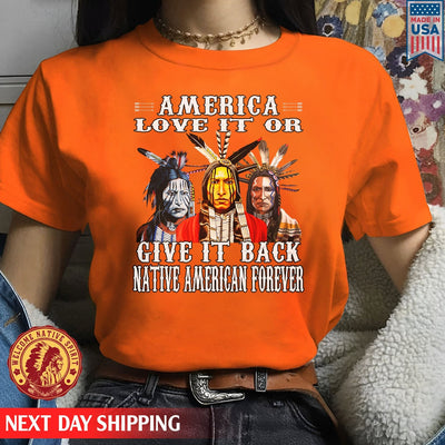 Love It On Give It Back Native American Forever Unisex T-Shirt/Hoodie/Sweatshirt