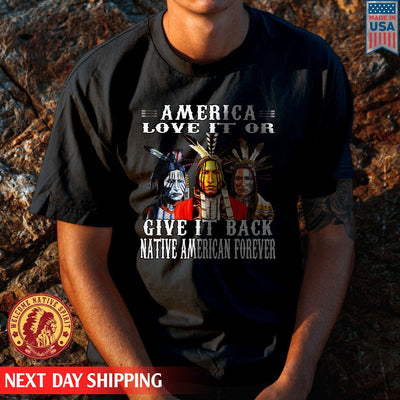 Love It On Give It Back Native American Forever Unisex T-Shirt/Hoodie/Sweatshirt