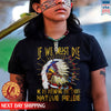 Native American If We Must Die We Die Defending Our Rights Native Pride Unisex T-Shirt/Hoodie/Sweatshirt