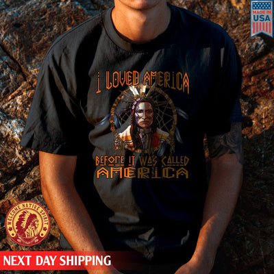 Native American I Loved America Before It Was Called America Unisex T-Shirt/Hoodie/Sweatshirt