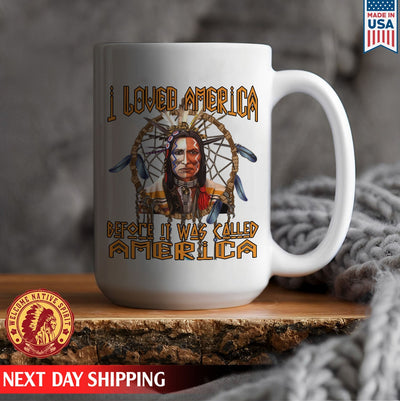 Native American I Loved America Before It Was Called America Ceramic Coffee Mug