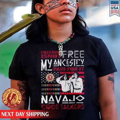 Native American Freedom I Not Free My Ancesiry Paid For It Navajo Code Talkers Native Unisex T-Shirt/Hoodie/Sweatshirt