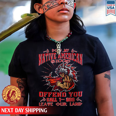 Does My Native American Blood Offend You Leave Our Land Native Native American Unisex T-Shirt/Hoodie/Sweatshirt