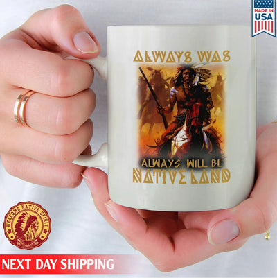 Native American Always Was Always Will Be Native Land Ceramic Coffee Mug