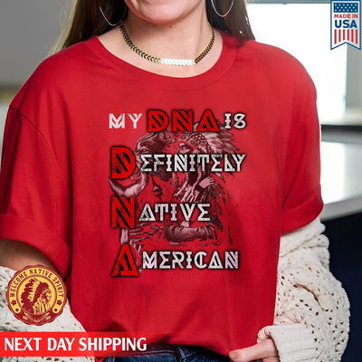 Native American My DNA Is Definitely Native American Unisex T-Shirt/Hoodie/Sweatshirt