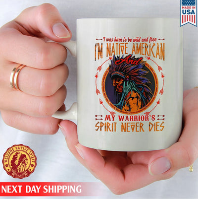 Native American I'm Native American And My Warrior's Spirit Never Dies Ceramic Coffee Mug