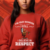 I Am Old School I Believe In Respect T-Shirt/Hoodie/Sweatshirt