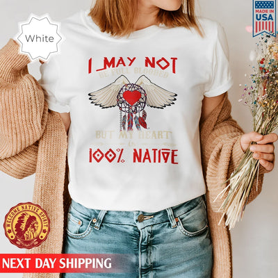 Native American I May Not Be Full Blooded 100% Native Heart Wing Unisex T-Shirt/Hoodie/Sweatshirt